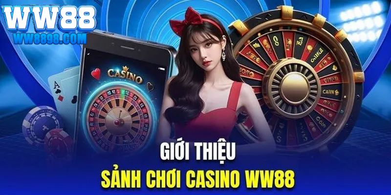 Khám phá luật chơi cơ bản và cách hoạt động của casino WW88