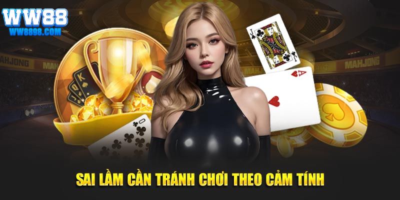 Sai lầm khi chơi, là chơi theo cảm tính 