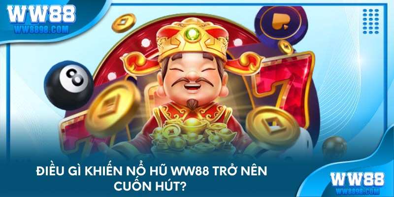 Điều gì khiến nổ hũ WW88 trở nên cuốn hút? 