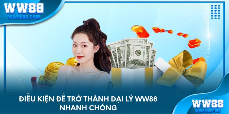 Điều kiện để trở thành đại lý WW88 nhanh chóng