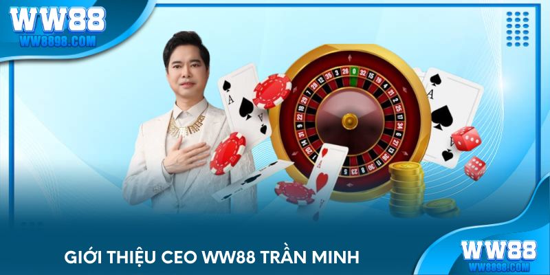 Giới thiệu CEO WW88 Trần Minh