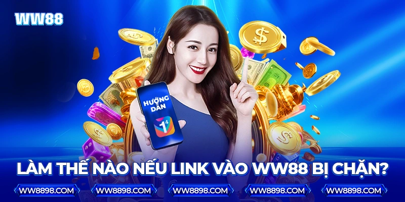 Làm thế nào nếu link vào WW88 bị chặn?