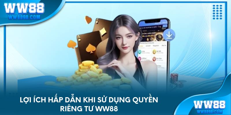 Lợi ích hấp dẫn khi sử dụng quyền riêng tư WW88