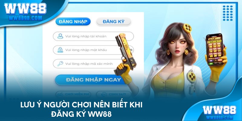 Lưu ý người chơi nên biết khi đăng ký WW88