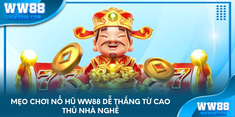 Mẹo chơi nổ hũ WW88 dễ thắng từ cao thủ nhà nghề