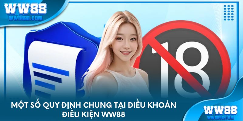 Một số quy định chung tại điều khoản điều kiện WW88