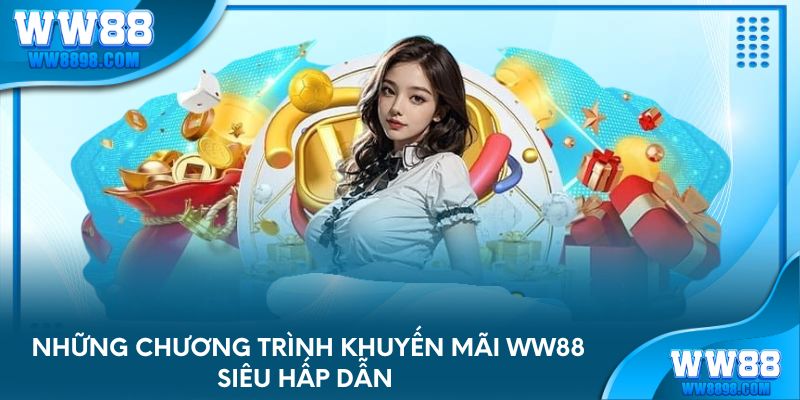 Những chương trình khuyến mãi WW88 siêu hấp dẫn 