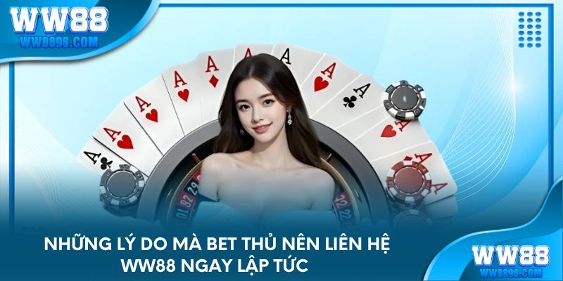 Những lý do mà bet thủ nên liên hệ WW88 ngay lập tức 