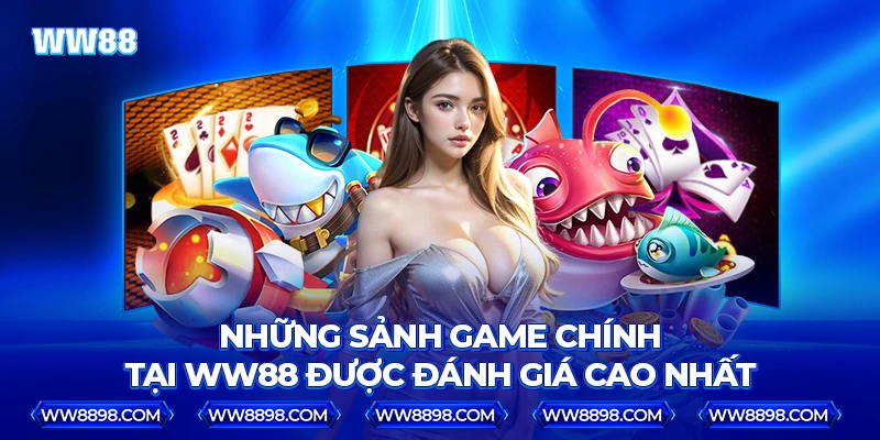 Những sảnh game chính tại WW88 được đánh giá cao nhất