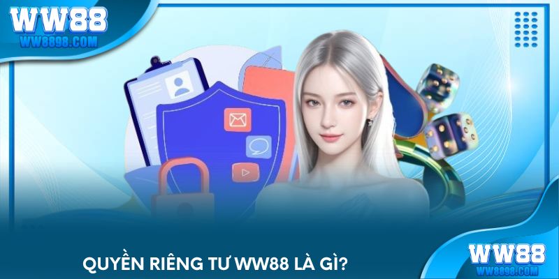 Quyền riêng tư WW88 là gì?