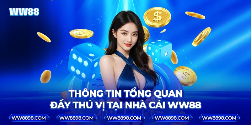 Thông tin tổng quan đầy thú vị tại nhà cái WW88