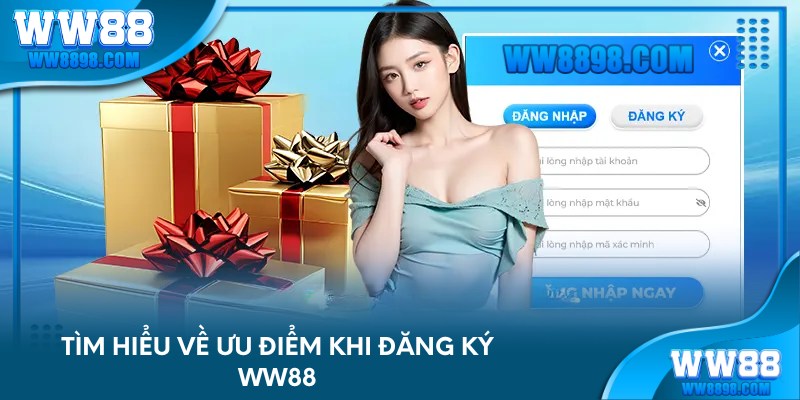 Tìm hiểu về ưu điểm khi đăng ký WW88