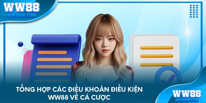 Tổng hợp các điều khoản điều kiện WW88 về cá cược