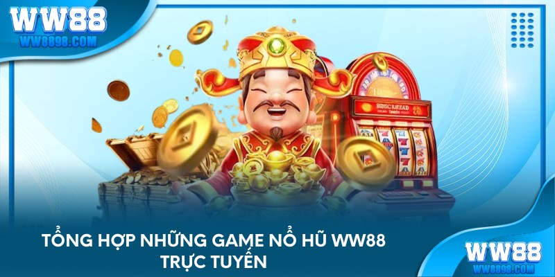 Tổng hợp những game nổ hũ WW88 trực tuyến